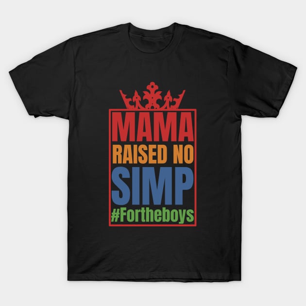 Mama Raised No Simp T-Shirt by FullOnNostalgia